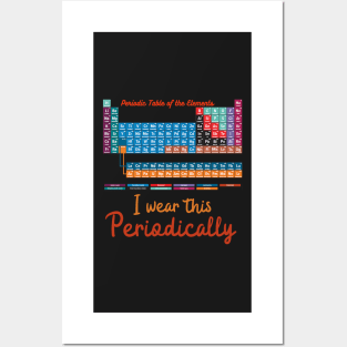 I wear this Periodically, Humorous Science Teachers funny Periodic Table of Elements Posters and Art